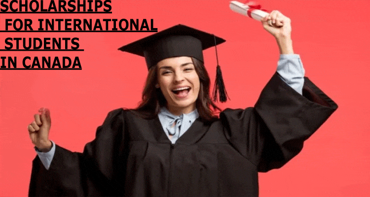 SCHOLARSHIPS FOR INTERNATIONAL STUDENTS IN CANADA: 10+ SCHOLARSHIPS IN CANADA FOR INTERNATIONAL STUDENTS